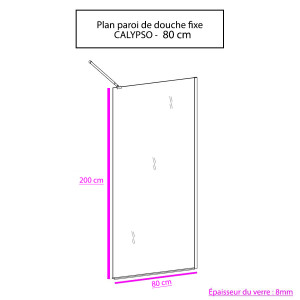Paroi de douche fixe CALYPSO verre 8 mm - 80x200 cm